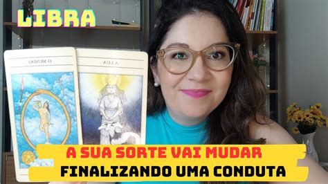 LIBRA A SUA SORTE VAI MUDAR UMA CONDUTA SENDO FINALIZADA