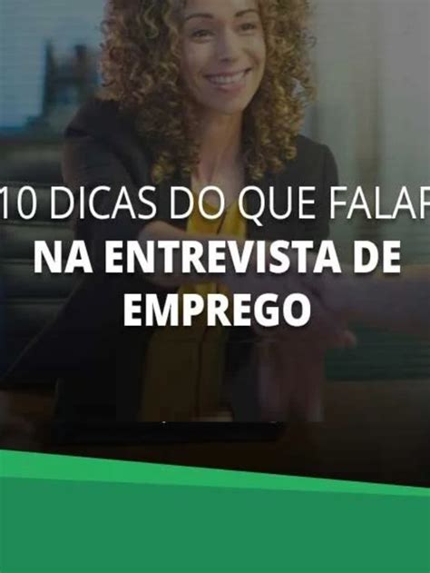 Dicas Sobre O Que Falar Em Uma Entrevista De Emprego Hora Do