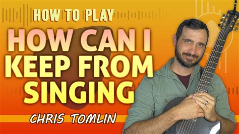 How Can I Keep From Singing Chris Tomlin How To Play On Guitar