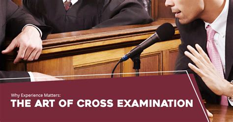 Why Experience Matters The Art Of Cross Examination Bowser Law