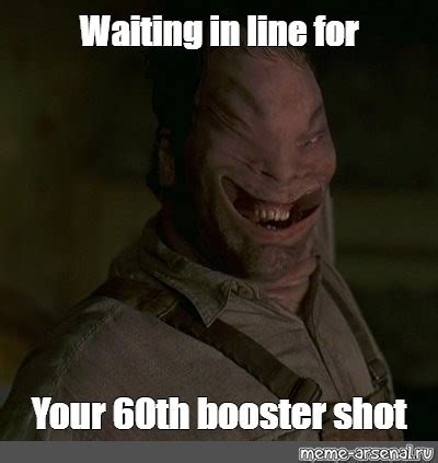 Meme Waiting In Line For Your Th Booster Shot All Templates