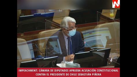 Chile Cámara De Diputados Aprueba Acusación Constitucional Contra El