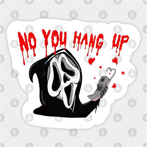 Ghostface No You Hang Up Ghostface Sticker TeePublic