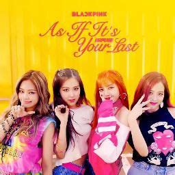 Lirik Lagu As If Its Your Last Blackpink