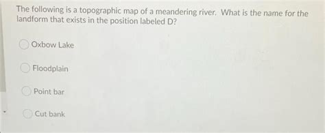 Solved The Following Is A Topographic Map Of A Meandering Chegg