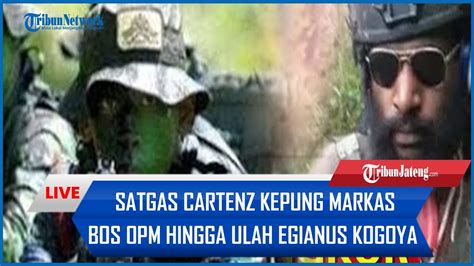 Satgas Cartenz Kepung Markas Bos Opm Hingga Ulah Egianus Kogoya