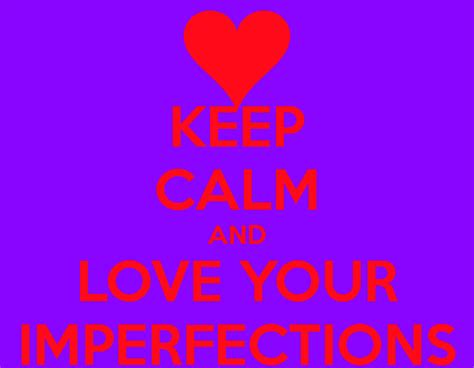 Learn To Love Your Imperfections