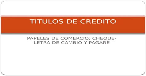 Papeles De Comercio Cheque Letra De Cambio Y PagarÈ Titulos De Credito Ppt Powerpoint