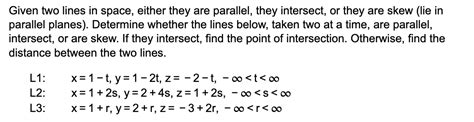 Solved Given Two Lines In Space Either They Are Parallel Chegg