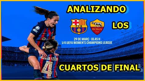 FC BARCELONA FEMENINO VS AS ROMA FEMENINO ANALIZANDO LOS CUARTOS DE