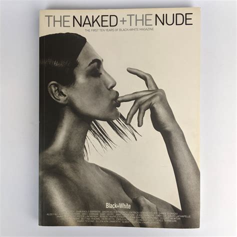 The Naked The Nude The First Ten Years Of Black White Magazine The