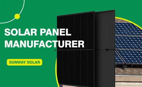 Come And Explore About Sunway A Solar Panel Manufacturer Sunway Solar