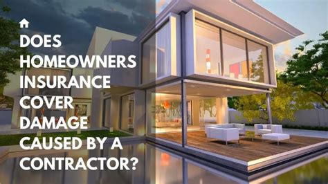 Does Homeowners Insurance Cover Damage Caused By A Contractor