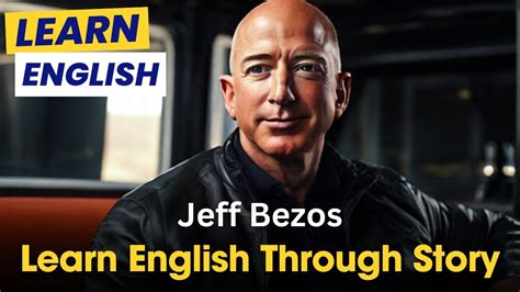 Learn English Through Story Jeff Bezos Jeff Bezos Biography Youtube