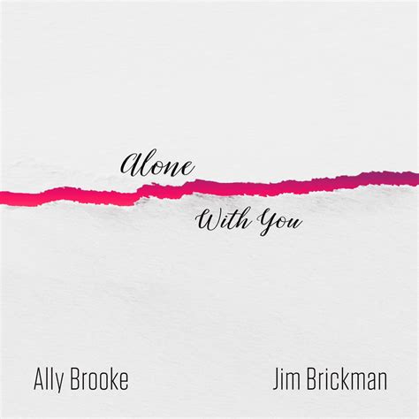 Jim Brickman And Ally Brooke Alone With You Lyrics Genius Lyrics