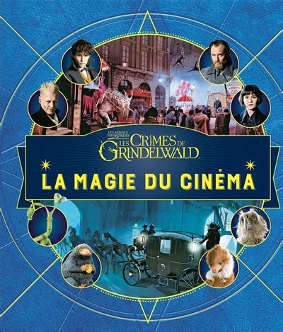 La magie du cinéma vol 4 les animaux fantastiques les crimes de