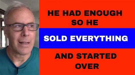 He Had Enough Sold Everything And Started Over Youtube