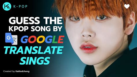 KPOP GAME L GUESS THE KPOP SONG BY GOOGLE TRANSLATE SINGS 2 YouTube