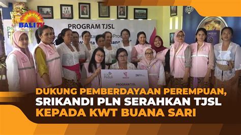 Dukung Pemberdayaan Perempuan Srikandi Pln Serahkan Tjsl Kepada Kwt