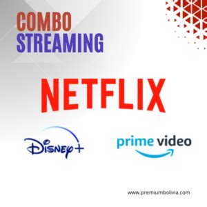 Combo Netflix Disney Plus Y Amazon Prime Video Premium Bolivia