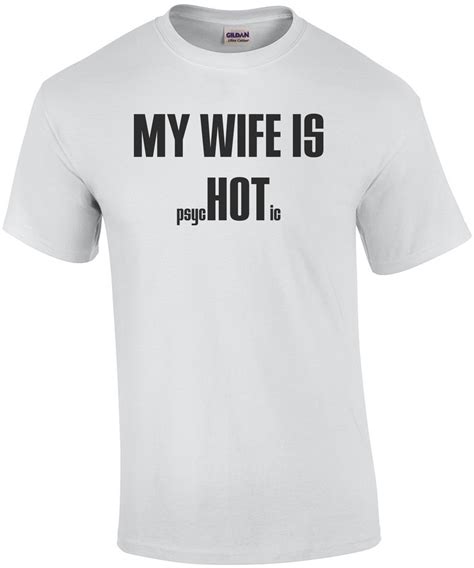 My Wife Is Hot Psychotic Shirt