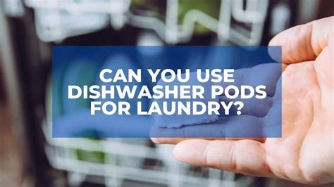 Can You Use Dishwasher Pods In The Laundry At Jeanette Pederson Blog