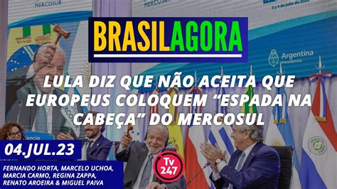 Brasil Agora Lula Diz Que N O Aceita Que Europeus Coloquem Espada Na