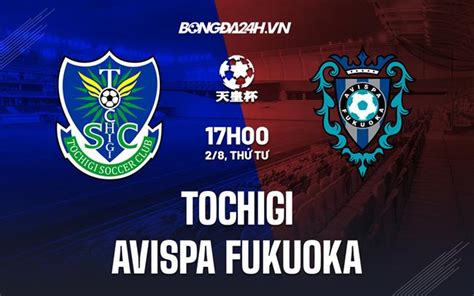 Nhận định bóng đá Tochigi vs Avispa Fukuoka Cúp Nhật Hoàng 2023