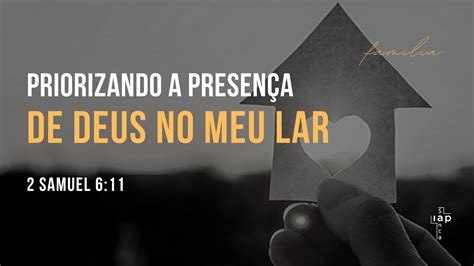 Priorizando A Presen A De Deus No Meu Lar Lucas Bilota