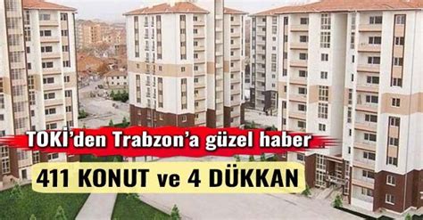 Konuta Yön Verenler TOKİ Trabzon a 411 Konut ve 4 Dükkân inşa edecek