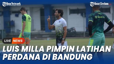 Luis Milla Pimpin Latihan Perdana Persib Di Bandung YouTube