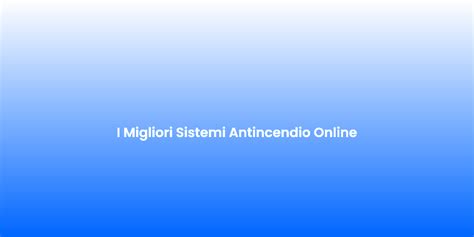 Top Sistemi Antincendio Per Sicurezza Ernesto Agency