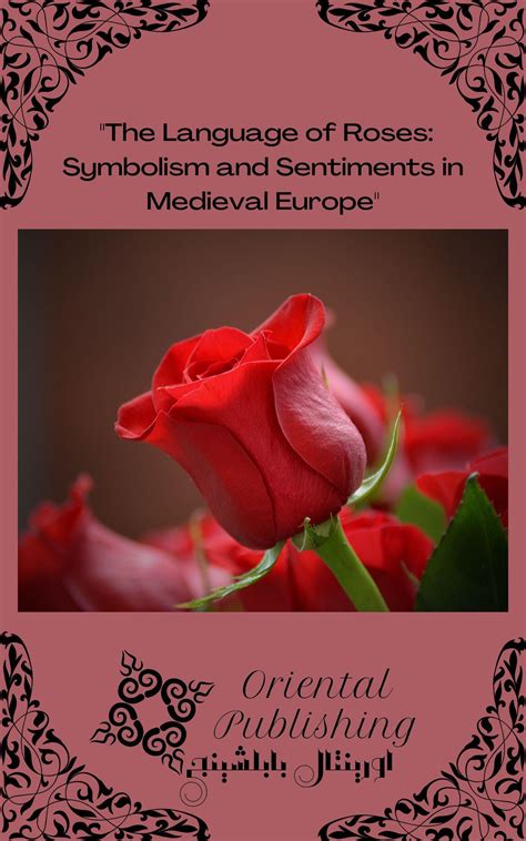 The Language Of Roses Symbolism And Sentiments In Medieval Europe