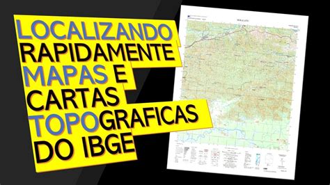 COMO LOCALIZAR MAPAS E CARTAS TOPOGRÁFICAS DO IBGE DE FORMA RÁPIDA E