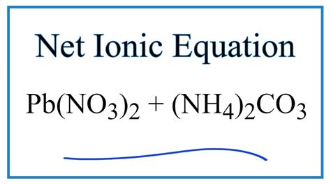 How To Write The Net Ionic Equation For Pb NO3 2 NH4 2CO3 PbCO3