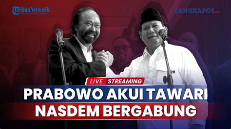 Prabowo Akui Tawari Nasdem Bergabung Di Koalisi Surya Paloh Fifty