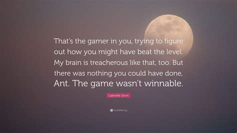 Gabrielle Zevin Quote Thats The Gamer In You Trying To Figure Out