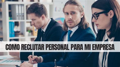 Como Reclutar Personal Para Mi Empresa Escuela De Mentalidad