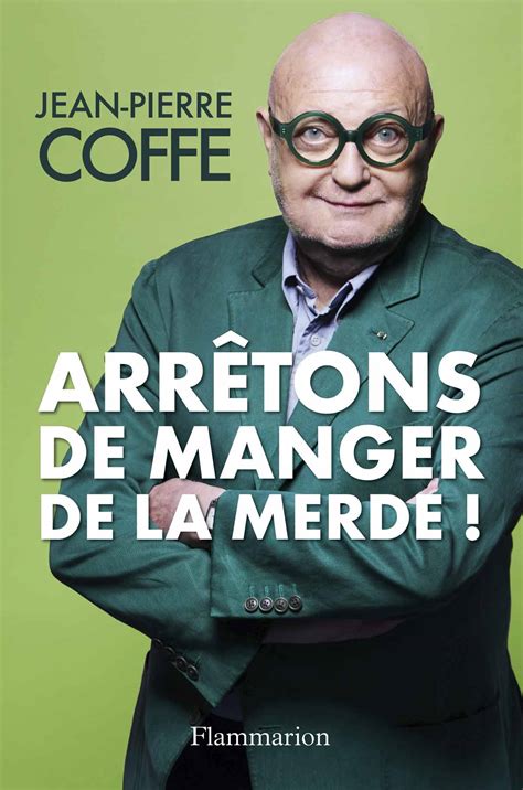 «arrêtons De Manger De La Merde Le Réquisitoire De Jean Pierre Coffe