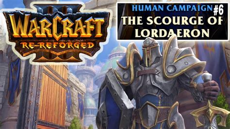 Warcraft 3 Re Reforged The Scourge Of Lordaeron Chapter 6 Youtube