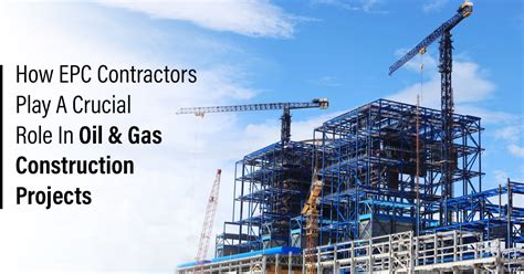 Role Of Epc Contractors In Oil Gas Projects