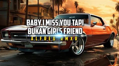 Dj Baby I Miss You Tapi Bukan Girls Friends Alfred Rmxr Youtube