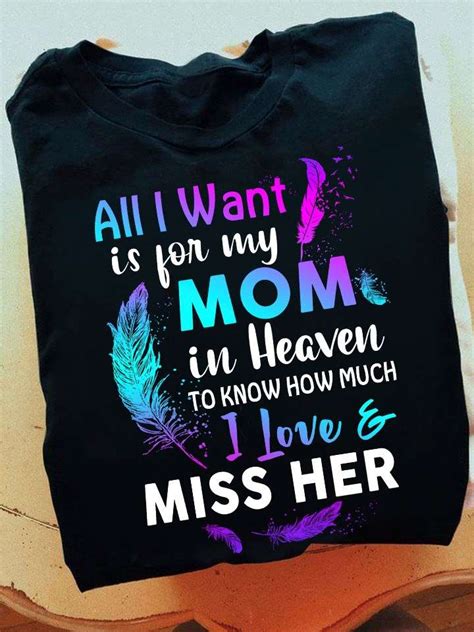 All I Want Is For My Mom In Heaven To Know How Much I Love And Miss Her