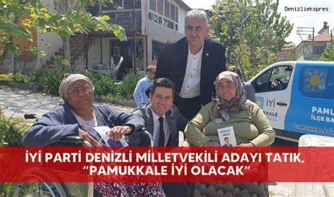 Y Part Denizli Milletvekili Aday Tat K Pamukkale Y Olacak