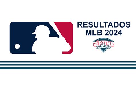 MLB Resultados Y Posiciones En Grandes Ligas Temporada 2024