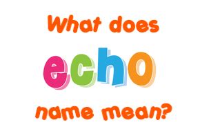 Echo name - Meaning of Echo