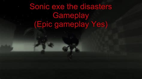 Sonic Exe The Disasters Gameplay Epic Gameplay Yes Youtube