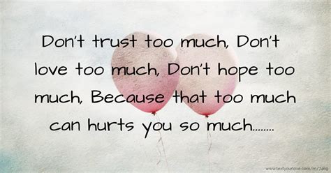 Don't trust too much, Don't love too much, Don't hope... | Text Message ...