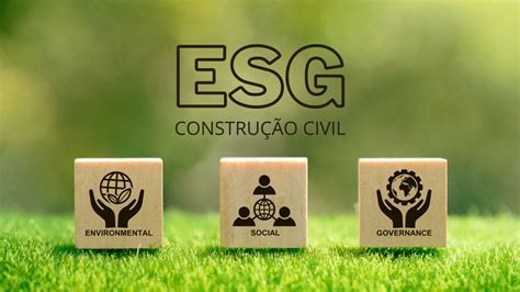 A Import Ncia Da Esg Na Constru O Civil Brasileira