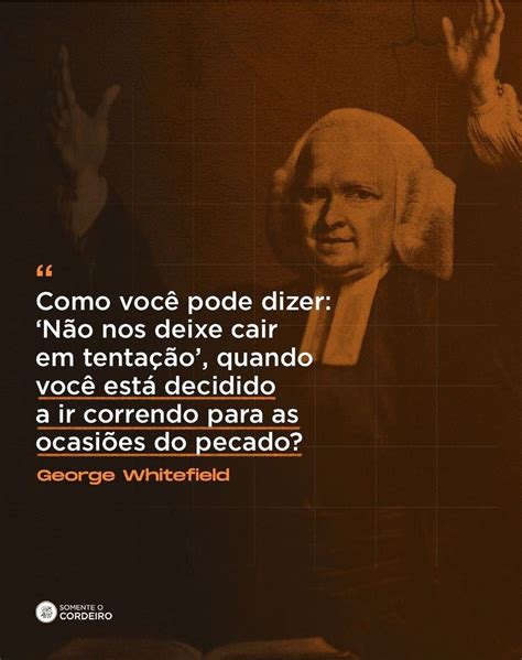 George Whitefield em 2022 Citações bíblicas Frases cristãs Palavras